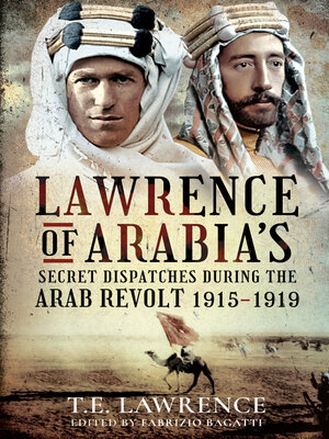 cover image of Lawrence of Arabia's Secret Dispatches During the Arab Revolt, 1915–1919